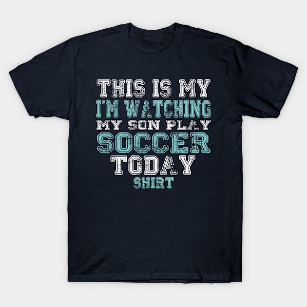 This Is My I'm Watching Son Play Soccer Today product print T-Shirt by nikkidawn74